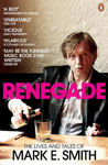 Picture of Renegade: The Lives and Tales of Mark E. Smith