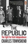 Picture of The Republic: The Fight for Irish Independence, 1918-1923
