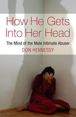 Picture of How He Gets into Her Head : The Minf of the Male Intimate Abuser
