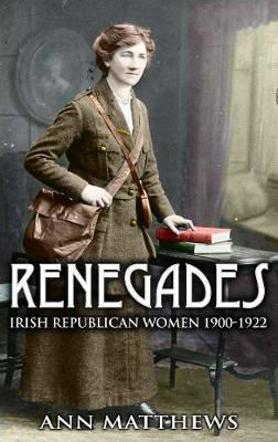 Picture of Renegades: Irish Republican Women 1900-1922