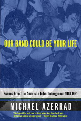 Picture of Our Band Could Be Your Life: Scenes from the American Indie Underground