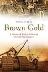 Picture of Brown Gold: A History of Bord na Mona and the Irish Peat Industry