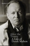Picture of After the Titanic: A Life of Derek Mahon