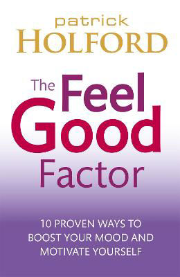 Picture of The Feel Good Factor: 10 proven ways to boost your mood and motivate yourself