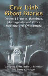 Picture of True Irish Ghost Stories: Haunted Houses, Banshees, Poltergeists and Other Supernatural Phenomena