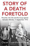 Picture of Story of a Death Foretold: Pinochet, the CIA and the Coup Against Salvador Allende, 11 September 1973