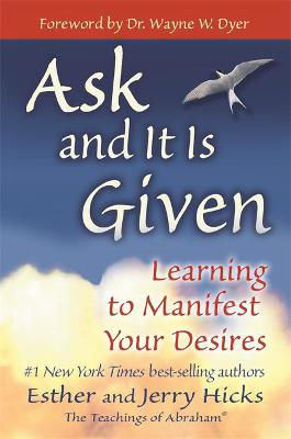 Picture of Ask and It is Given: Learning to Manifest Your Desires
