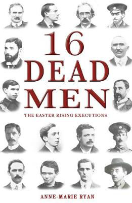 Picture of 16 Dead Men: The Easter Rising Executions