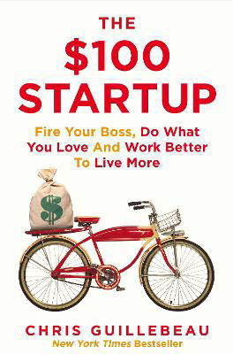 Picture of The $100 Startup: Fire Your Boss, Do What You Love and Work Better To Live More