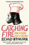 Picture of Catching Fire: How Cooking Made Us Human