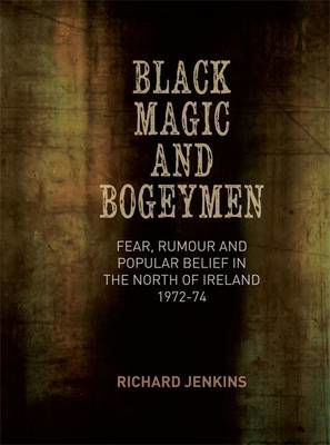Picture of Black Magic and Bogeymen: Fear, Rumour and Popular Belief in the North of Ireland 1972-74