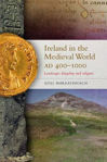 Picture of Ireland in the Medieval World, AD400-1000: Landscape, Kingship and Religion