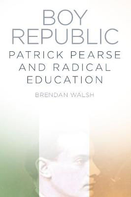 Picture of Boy Republic: Patrick Pearse and Radical Education