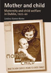 Picture of Mother and Child: Maternity and Child Welfare in Dublin, 1922-60