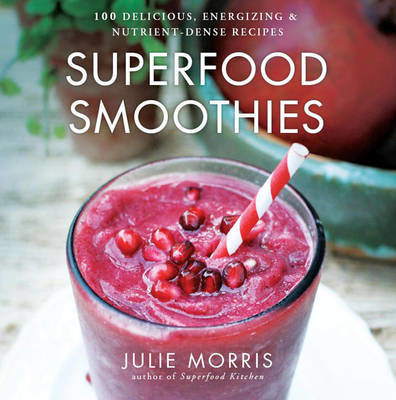 Picture of Superfood Smoothies: 100 Delicious, Energizing & Nutrient-dense Recipes