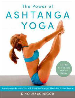 Picture of The Power Of Ashtanga Yoga: Developing a Practice That Will Bring You Strength, Flexibility, and Inner Peace--Includes the complete Primary Series