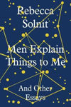 Picture of Men Explain Things to Me: And Other Essays