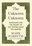 Picture of The Unknown: Bookshops and the Delight of Not Getting What You Wanted