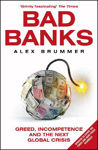 Picture of Bad Banks: Greed, Incompetence and the Next Global Crisis