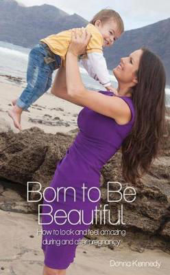 Picture of Born to be Beautiful: How to Look and Feel Amazing During and After Pregnancy