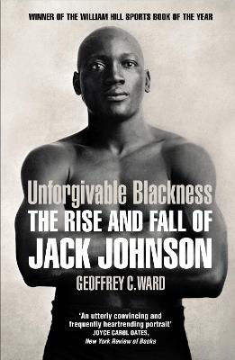 Picture of Unforgivable Blackness: The Rise and Fall of Jack Johnson