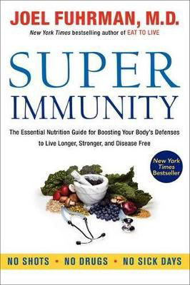 Picture of Super Immunity: The Essential Nutrition Guide for Boosting Your Body's Defenses to Live Longer, Stronger, and Disease Free