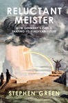 Picture of Reluctant Meister - How Germany's Past is Shaping its European Future
