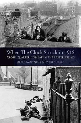 Picture of When the Clock Struck in 1916: Close-Quarter Combat in the Easter Rising