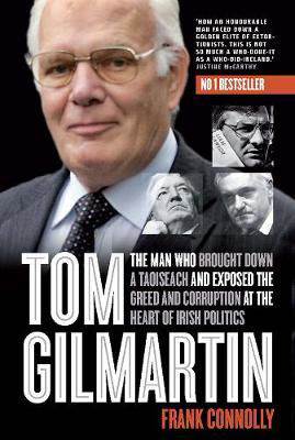 Picture of Tom Gilmartin: The Man Who Brought Down a Taoiseach and Exposed the Greed and Corruption at the Heart of Irish Politics