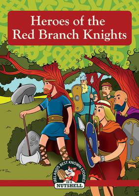 Picture of The Heroes of the Red Branch Knights: (Irish Myths & Legends In A Nutshell Book 11)