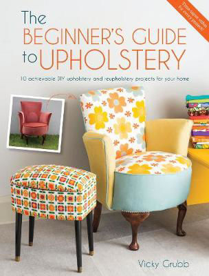 Picture of The Beginner's Guide to Upholstery: 10 Achievable DIY Upholstery and Reupholstery Projects for Your Home