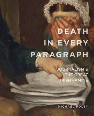 Picture of Death in Every Paragraph: Journalism and the Great Irish Famine