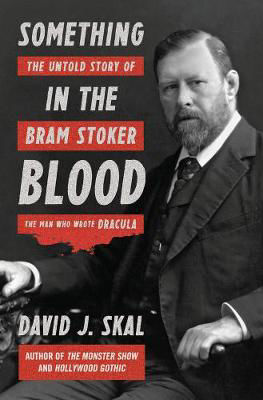 Picture of Something in the Blood: The Untold Story of Bram Stoker, the Man Who Wrote Dracula