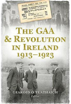 Picture of The GAA and Revolution in Ireland 1913-1923