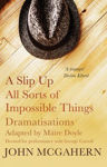 Picture of A Slip Up & All Sorts of Impossible Things: Dramatisations for Performance