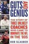 Picture of Guts and Genius: The Story of Three Unlikely Coaches Who Came to Dominate the NFL in the '80s