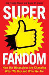 Picture of Superfandom: How Our Obsessions are Changing How We Buy and Who We are