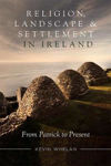 Picture of RELIGION, LANDSCAPE AND SETTLEMENT IN IRELAND, 432-2018