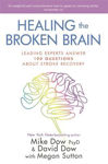 Picture of Healing the Broken Brain: Leading Experts Answer 100 Questions About Stroke Recovery