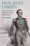 Picture of Don Juan O'Brien: An Irish Adventurer in Nineteenth-Century South America