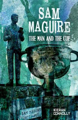 Picture of Sam Maguire: The Man and The Cup