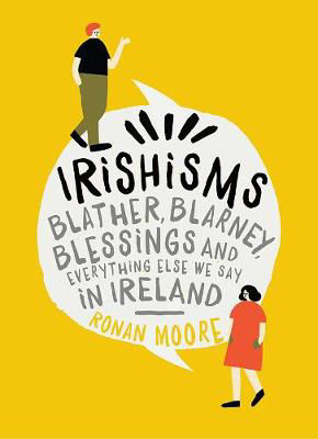 Picture of Irishisms: Blather, Blarney, Blessings and everything else we say in Ireland