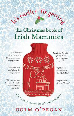 Picture of It's Earlier 'Tis Getting: The Christmas Book of Irish Mammies