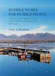 Picture of Humble Works for Humble People: A History of the Piers of County Galway and North Clare, 1800-1922
