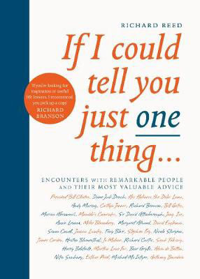 Picture of If I Could Tell You Just One Thing...: Encounters with Remarkable People and Their Most Valuable Advice