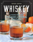 Picture of Whiskey: A Spirited Story with 75 Classic and Original Cocktails