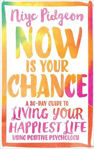 Picture of Now Is Your Chance: A 30-Day Guide to Living Your Happiest Life Using Positive Psychology