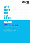 Picture of It's Not Ok to Feel Blue and Other Lies