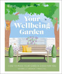 Picture of RHS Your Wellbeing Garden: How to Make Your Garden Good for You - Science, Design, Practice