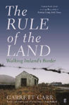 Picture of The Rule of the Land: Walking Ireland's Border